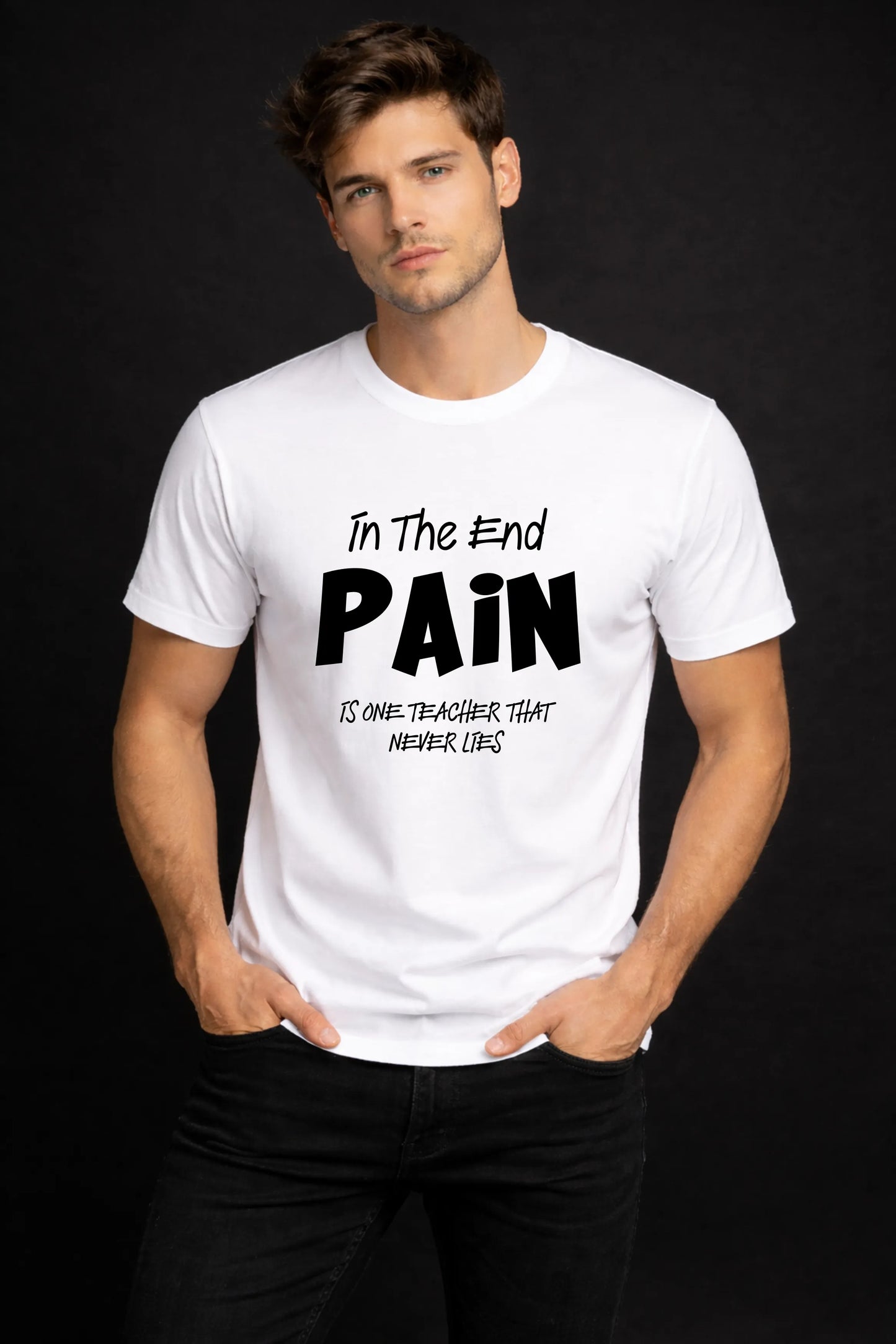 In The End Pain Is One Teacher That Never Lies – Men's Graphic T-Shirt