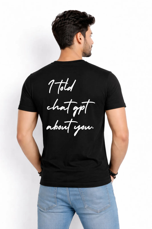 I Told ChatGPT About You – Men's Quirky Graphic T-Shirt